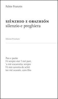 Siénzhio e orazhiòn (silenzio e preghiera). Nel dialetto veneto-trevigiano dell'opitergino-mottense (105per180) Poetry