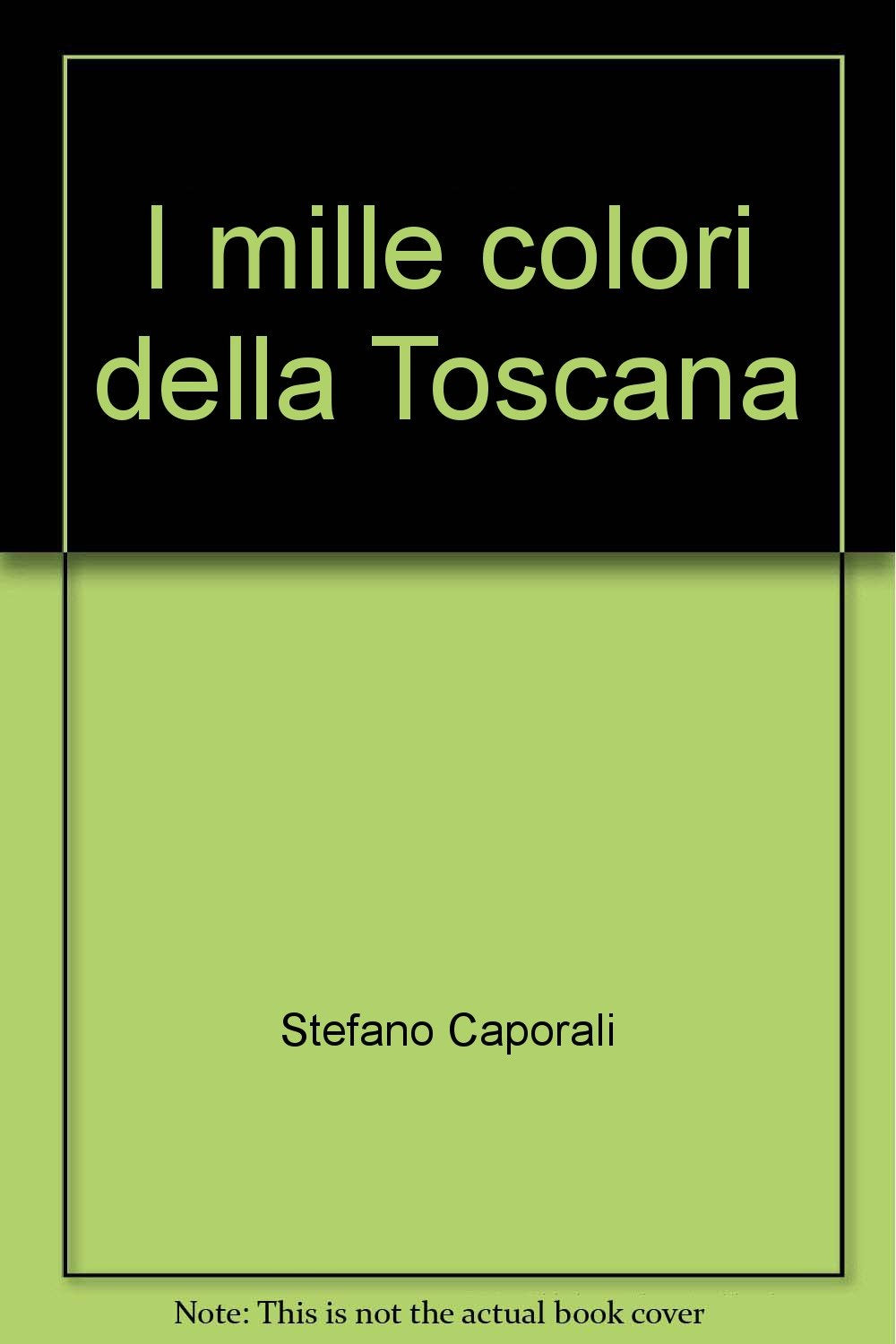 I mille colori della Toscana. Ediz. illustrata Travel