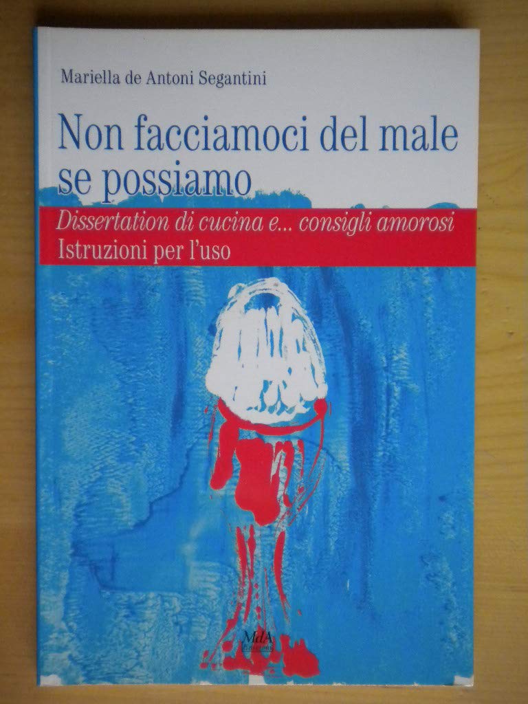 Non facciamoci del male se possiamo. Dissertation di cucina... e conquiste amorose. Istruzioni per l'uso (Cucinando) Leisure, Home & Garden