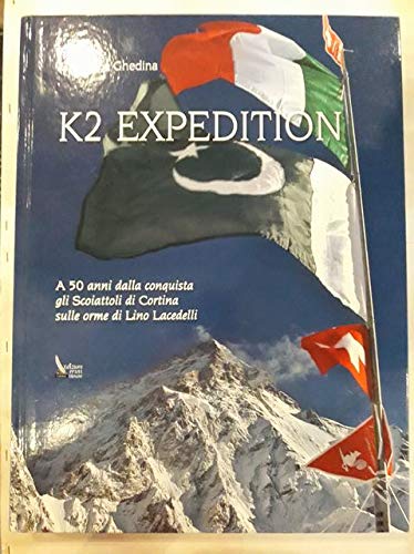 K2 Expedition. A cinquant'anni della conquista del K2, gli Scoiattoli di Cortina sulle orme di Lino Lacedelli. Ediz. illustrata book