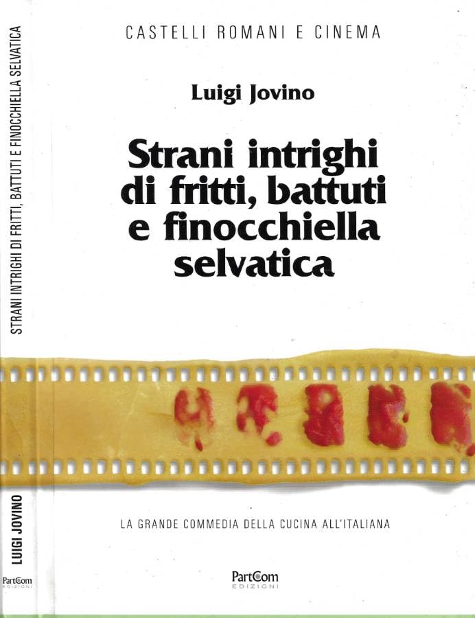 Strani intrighi di fritti, battuti e finocchiella selvatica. La grande commedia della cucina italiana. book