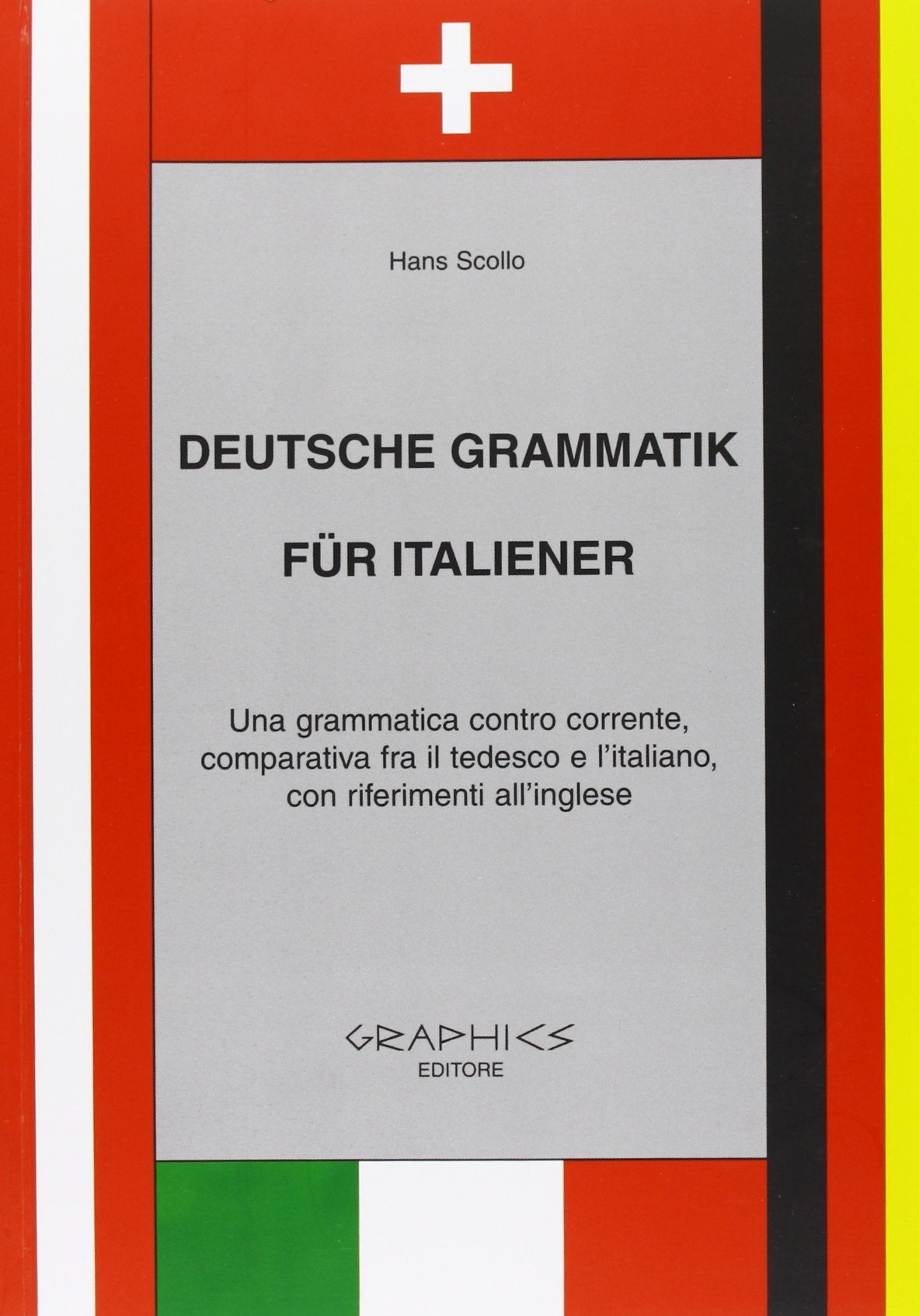 Deutsche Grammatik fur italiener. Una grammatica contro corrente, comparativa tra il tedesco e l'italiano, con riferimenti all'inglese. Per le Scuole superiori Study Guides