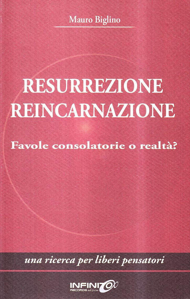 Resurrezione reincarnazione. Favole consolatorie o realtà? Una ricerca per liberi pensatori book