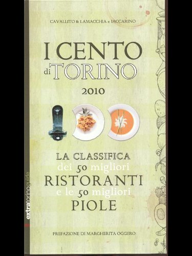 «I cento » di Torino. La classifica dei 50 migliori ristoranti e dell e migliori piole Torino (Guide) Leisure, Home & Garden