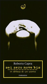 Sei zero nove bis. In difesa di un uomo book