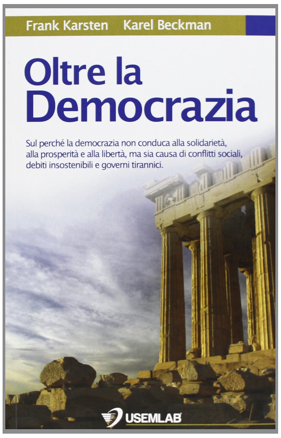 Oltre la democrazia. Sul perché la democrazia non conduca alla solidarietà, alla prosperità e alla libertà, ma sia causa di conflitti sociali, debiti... book