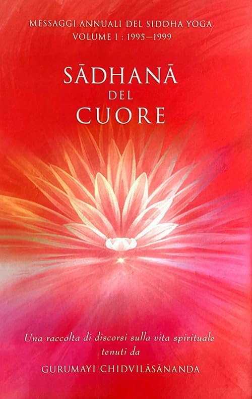Sadhana del cuore. Messaggi annuali del Siddha Yoga. 1995-1999 (Vol. 1) book