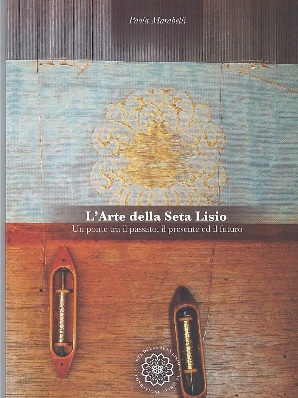 L'arte della seta Lisio. Un ponte tra il passato, il presente ed il futuro. Ediz. italiana e inglese Business, Finance & Career