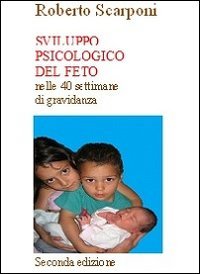 Sviluppo psicologico del feto nelle 40 settimane di gravidanza book