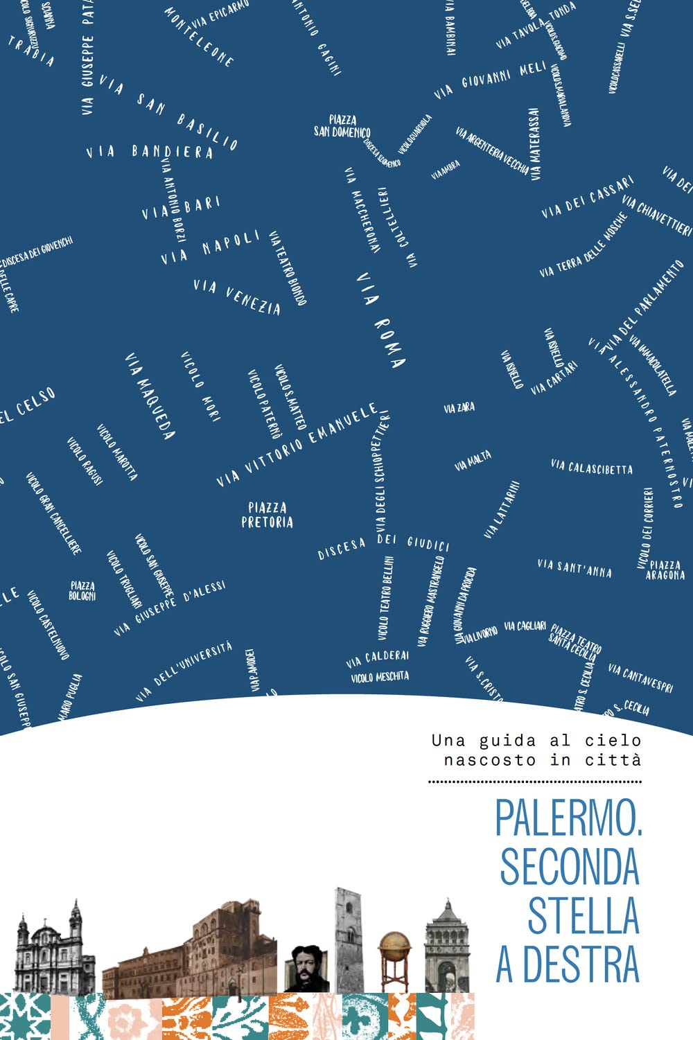 Palermo. Seconda stella a destra. Una guida al cielo nascosto in città. Con mappa book