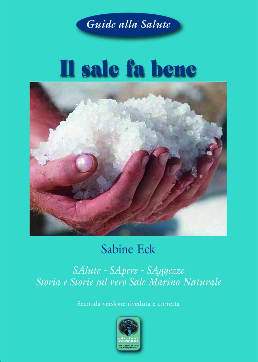 Il sale fa bene. Salute, sapere, saggezze. Storia e storie sul vero sale marino naturale book