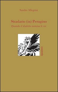 Stradario (in) perugino. Quando il dialetto nomina le vie book