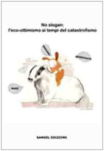 No slogan. L'eco ottimismo ai tempi del catastrofismo book