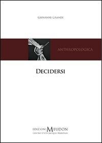 Decidersi. Scegliere e decidere di sé secondo una prospettiva antropologica cristiana book