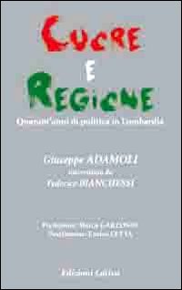 Cuore e regione. Quarant'anni di politica in Lombardia Politics & History