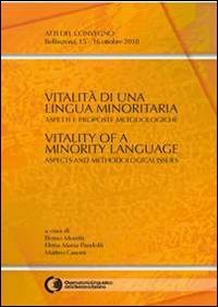 Vitalità di una lingua minoritaria. Aspetti e proposte metodologiche. Atti del Convegno (Bellinzona 15-16 ottobre 2010). Ediz. italiana, inglese e francese (Il cannocchiale) Social Sciences