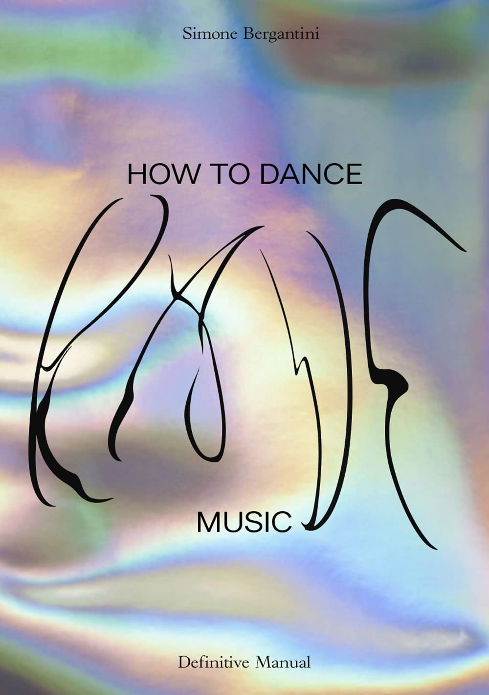 Simone Bergantini. How to dance rave music. Definitive manual. Ediz. italiana e inglese Film, Art & Culture