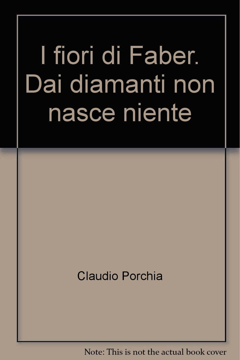 I fiori di Faber. Dai diamanti non nasce niente. Ediz. illustrata book