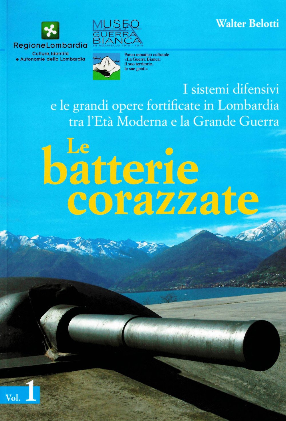 I sistemi difensivi e le grandi opere fortificate in Lombardia tra l'età moderna e la Grande Guerra. Le batterie corazzate (Vol. 1) book