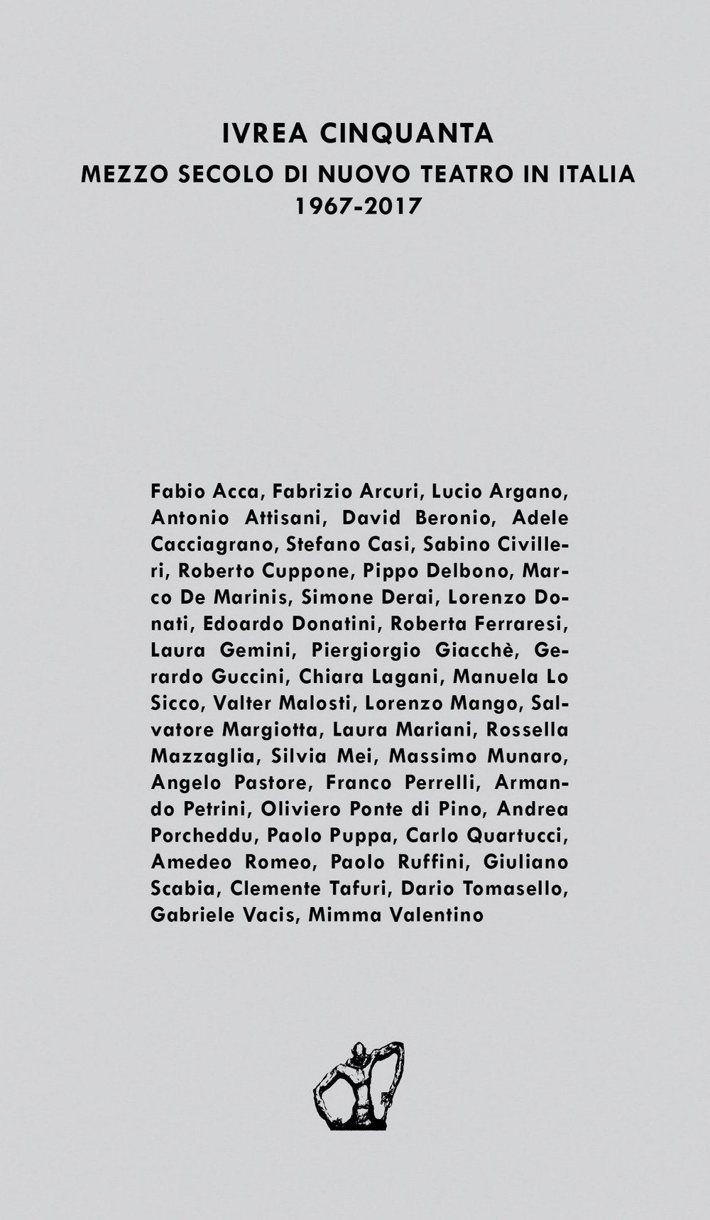 Ivrea cinquanta. Mezzo secolo di Nuovo Teatro in Italia 1967-2017. Atti del Convegno (Genova, 5-7 maggio 2017) book