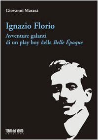 Ignazio Florio. Avventure galanti di un play boy della Belle époque book