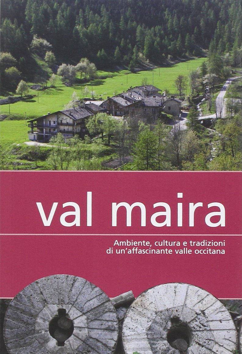 Val Maira. Ambiente, cultura e tradizioni di un'affascinante valle occitana book