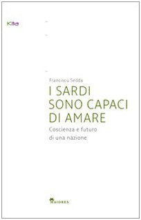I sardi sono capaci di amare. Coscienza e futuro di una nazione book