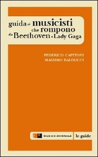 Guida ai musicisti che rompono da Beethoven a Lady Gaga book