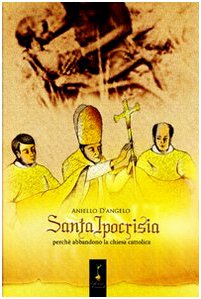 Santa ipocrisia. Perché abbandono la chiesa cattolica book