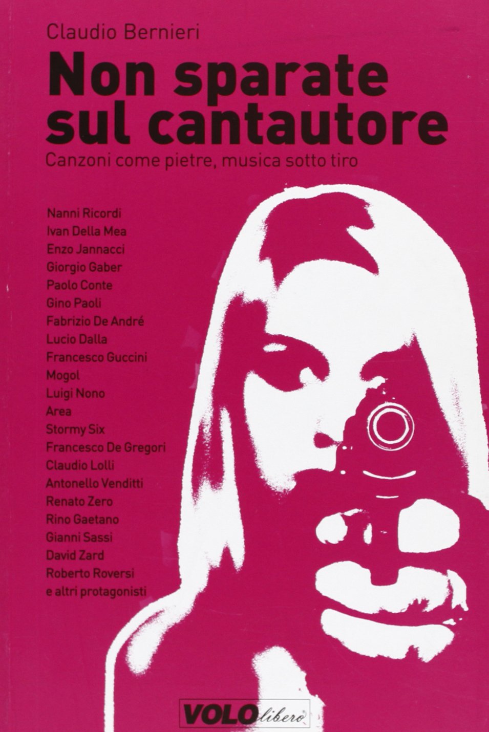 Non sparate sul cantautore. Canzoni come pietre, musica sotto tiro Arts & Music