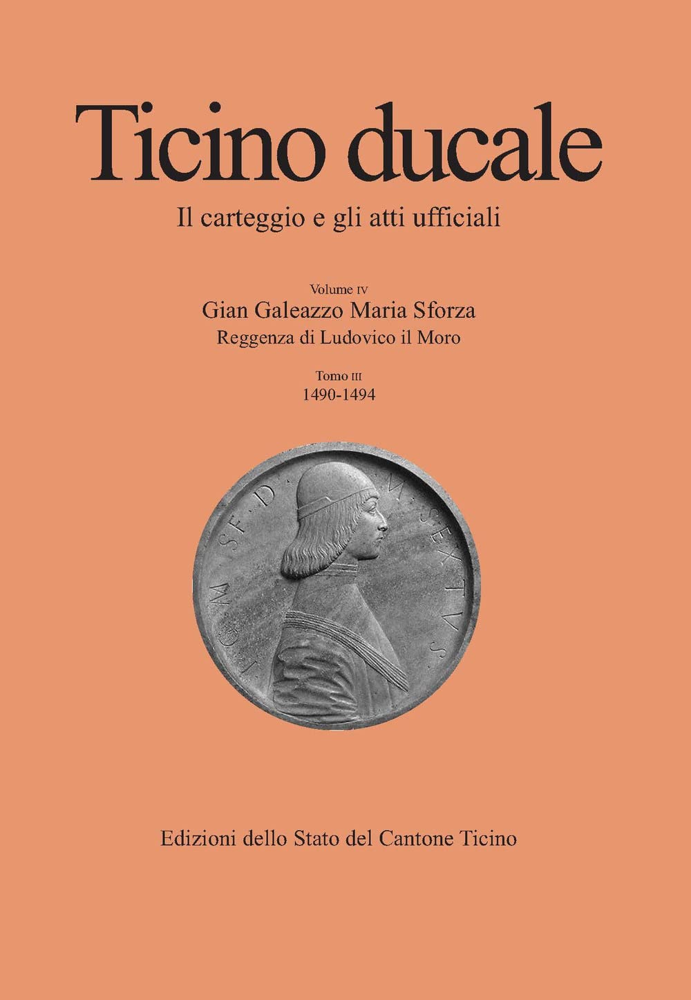 Ticino ducale. Il carteggio e gli atti ufficiali. Gian Galeazzo Maria Sforza. Reggenza di Ludovico il Moro (1490-1494) (Vol. 4/3) Essays & Short Stories
