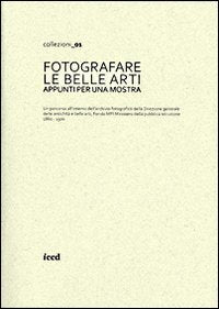 Fotografare Le Belle Arti. Appunti Per Una Mostra. Catalogo Della Mostra (Roma, 10 Maggio-28 Giugno 2013) Film, Art & Culture