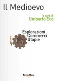 Il Medioevo. Esplorazioni, commerci, utopie book