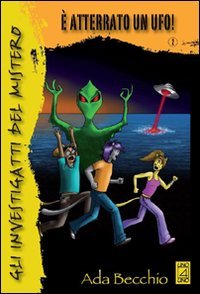 Gli investigatti del mistero. È atterrato un ufo! Novels & Short Stories
