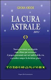 La cura astrale. Nuove previsioni astrologiche come chiave per accrescere il proprio potenziale nei vari ambiti della vita e prendere sempre la decisione giusta book