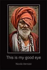 This is my good eye. Indian portraits by Nicola Vernizzi. Ediz. illustrata book