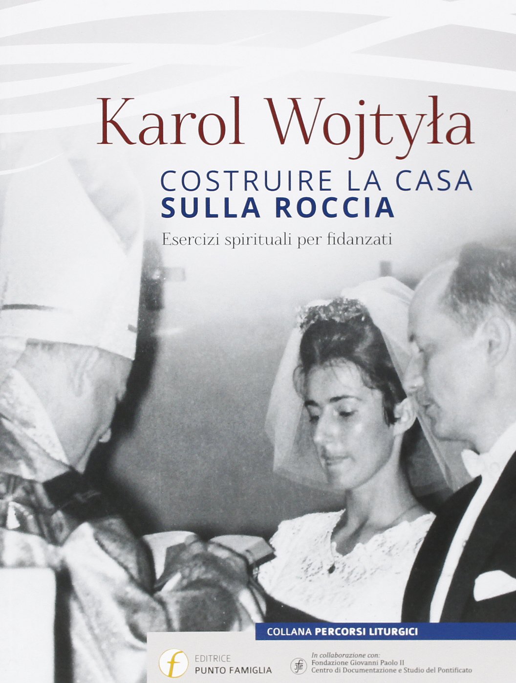 Costruire la casa sulla roccia. Esercizi spirituali per fidanzati (Percorsi liturgici) Religion & Esotericism