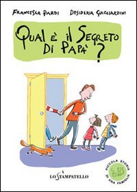 Piccola storia di una famiglia: qual è il segreto di papà? Ediz. illustrata book