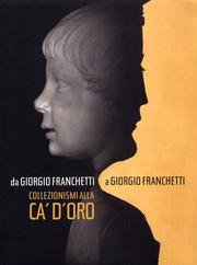 Da Giorgio Franchetti a Giorgio Franchetti. Collezionismi alla Ca' d'Oro book