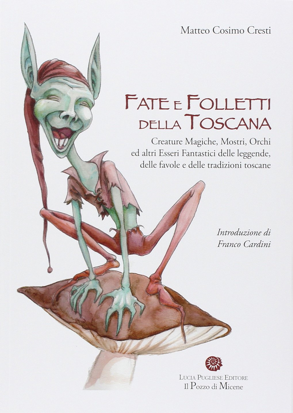 Fate e folletti della Toscana. Creature magiche, mostri, orchi ed altri essere fantastici delle leggende, delle favole e delle tradizioni toscane book