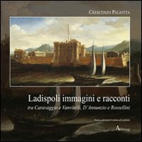 Ladispoli. Immagini e racconti tra Caravaggio e Vanvitelli, D'Annunzio e Rossellini book