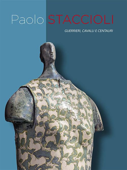 Paolo Staccioli. Guerrieri, Cavalli E Centauri. Ediz. Italiana E Inglese Film, Art & Culture