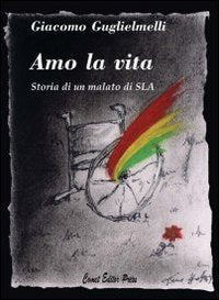 Amo la vita. Storia di un malato di SLA book