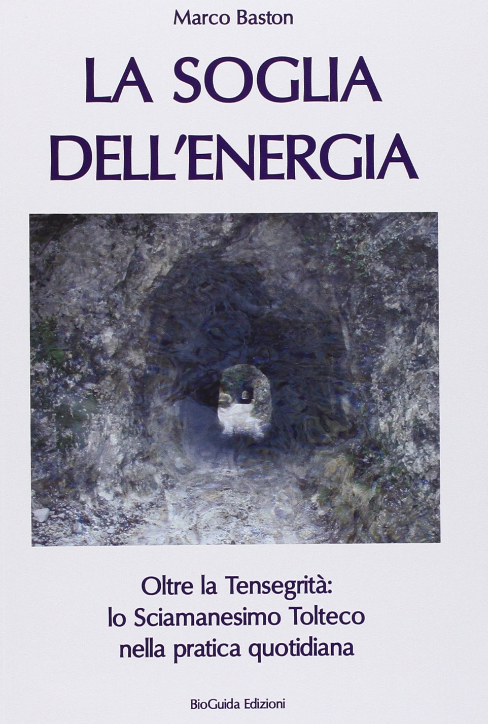 La soglia dell'energia. Oltre la tensegrità: lo sciamanesimo tolteco nella pratica quotidiana book