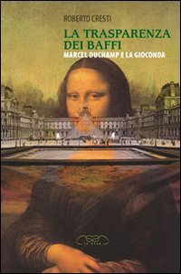La trasparenza dei baffi. Marcel Duchamp e la Gioconda (Universitaria) Film, Art & Culture
