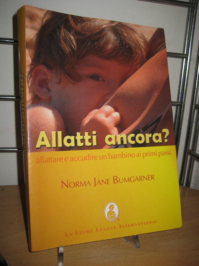 Allatti ancora? Allattare e accudire un bambino ai primi passi Parents & Children