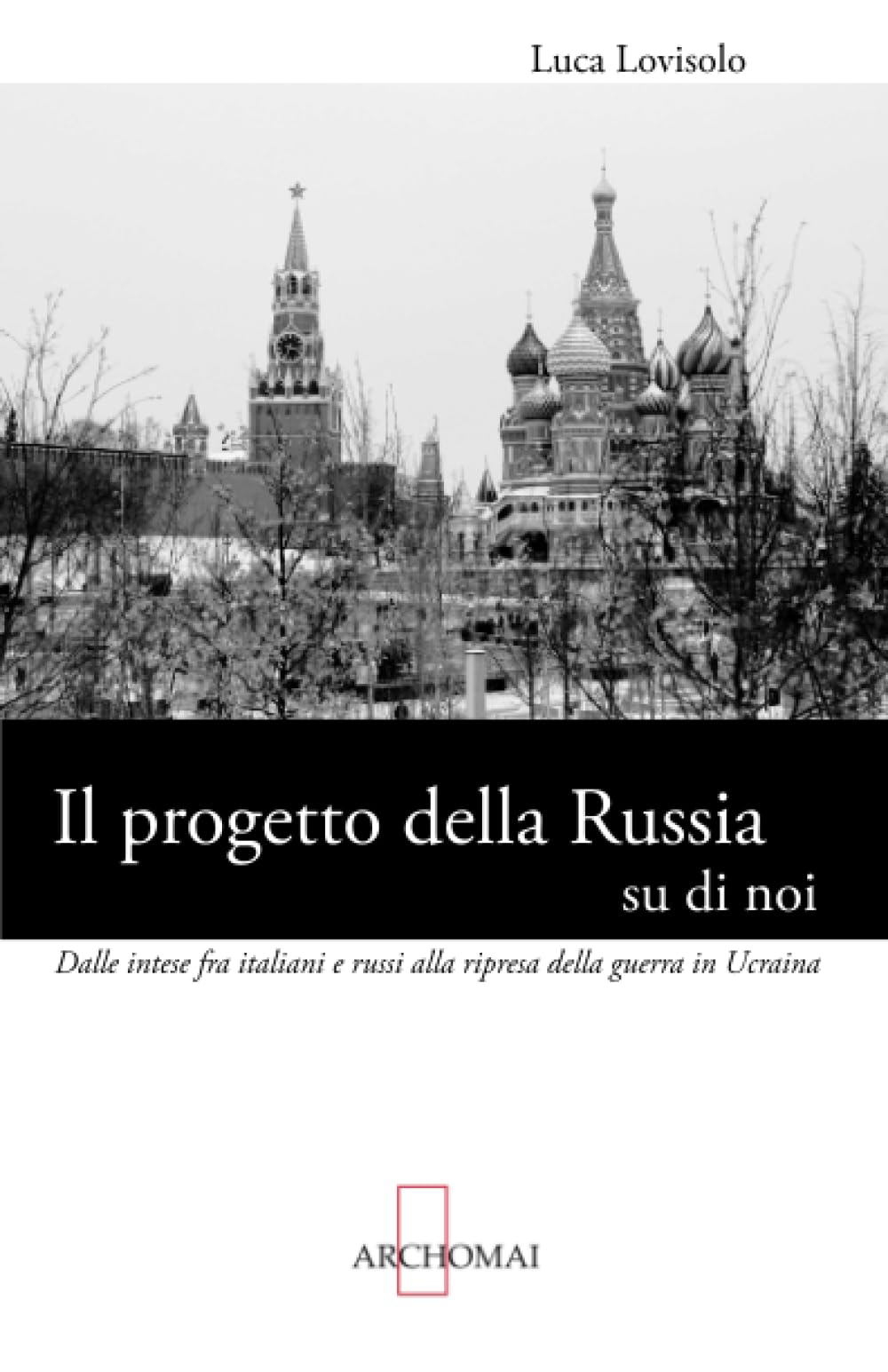 Il progetto della Russia su di noi: Dalle intese fra italiani e russi alla ripresa della guerra in Ucraina book
