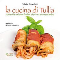 La cucina di Tullia. Ricette della tradizione familiare salentina a tenuta S. Andrea book