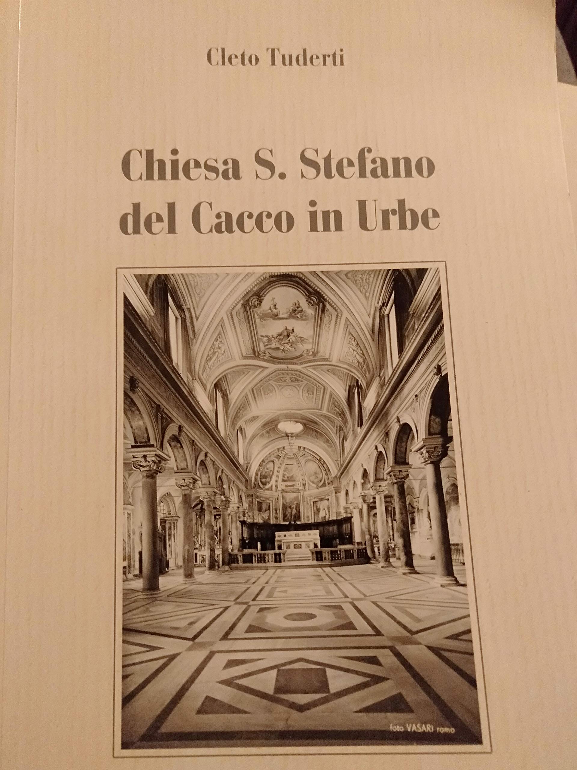 Chiesa di Santo Stefano del Cacco in urbe. Storia arte e fede Philosophy