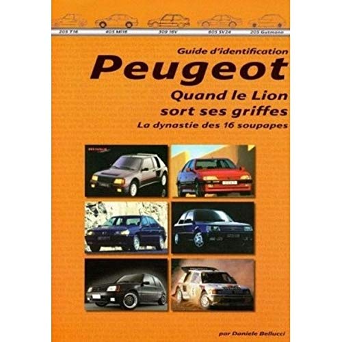 Peugeot. Quand le lion sort se griffes. La dynastie des 16 soupapes. 2ème partie. Guide d'identification Leisure, Home & Garden